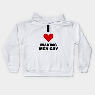 I LOVE MAKING MEN CRY Kids Hoodie